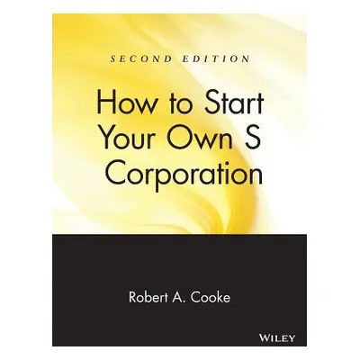 "How to Start Your Own 's' Corporation" - "" ("Cooke Robert A.")