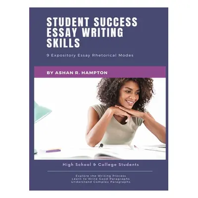 "Student Success Essay Writing Skills: 9 Expository Essay Rhetorical Modes" - "" ("Hampton Ashan