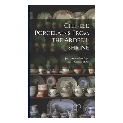 "Chinese Porcelains From the Ardebil Shrine" - "" ("Pope John Alexander 1906-1982-")