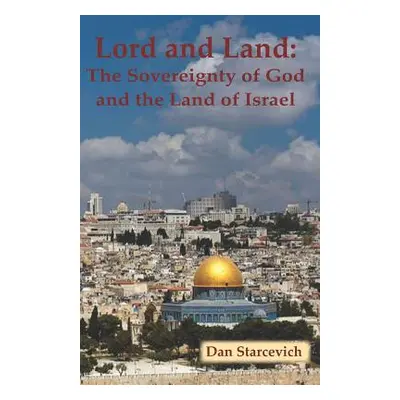 "Lord and Land: The Sovereignty of God and the Land of Israel" - "" ("Starcevich Dan")