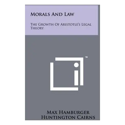 "Morals And Law: The Growth Of Aristotle's Legal Theory" - "" ("Hamburger Max")