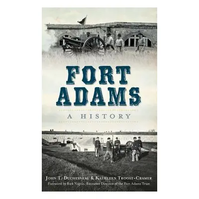 "Fort Adams: A History" - "" ("Duchesneau John T.")