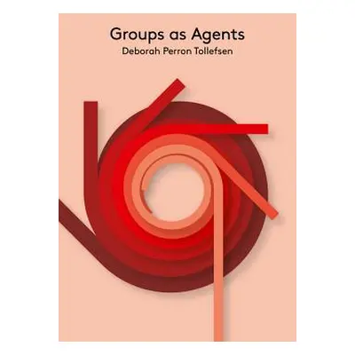 "Groups as Agents" - "" ("Tollefsen Deborah Perron")