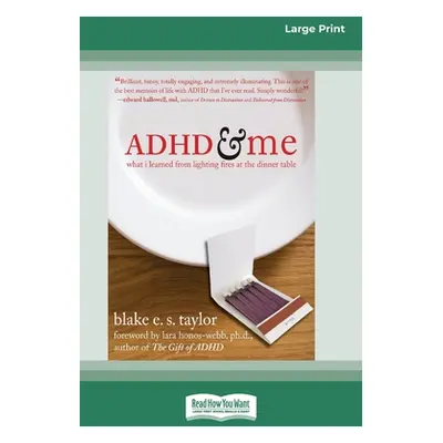 "ADHD and Me (16pt Large Print Edition)" - "" ("Taylor Blake E. S.")