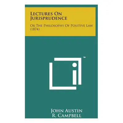 "Lectures on Jurisprudence: Or the Philosophy of Positive Law (1874)" - "" ("Austin John")