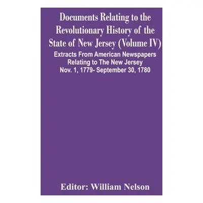 "Documents Relating To The Revolutionary History Of The State Of New Jersey