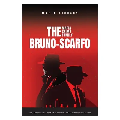 "The Bruno-Scarfo Mafia Crime Family" - "" ("Library Mafia")