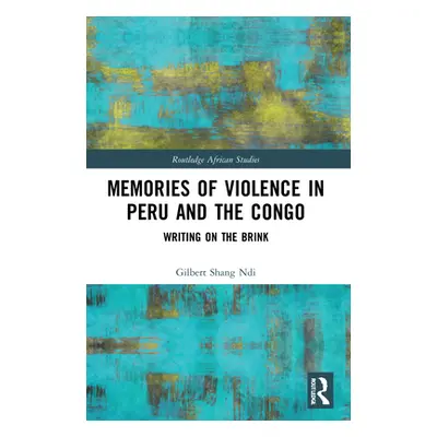 "Memories of Violence in Peru and the Congo: Writing on the Brink" - "" ("Shang Ndi Gilbert")