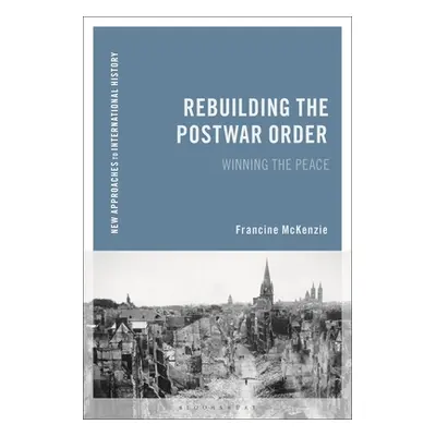 "Rebuilding the Postwar Order: Peace, Security and the UN-System" - "" ("McKenzie Francine")