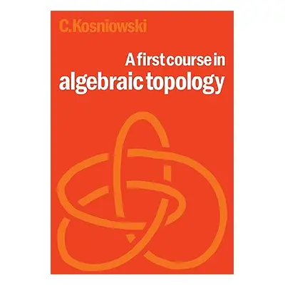 "A First Course in Algebraic Topology" - "" ("Kosniowski Czes")