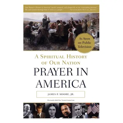 "Prayer in America: A Spiritual History of Our Nation" - "" ("Moore James P. Jr.")