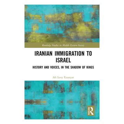 "Iranian Immigration to Israel: History and Voices, in the Shadow of Kings" - "" ("Ezzatyar Ali 