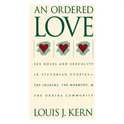 "An Ordered Love: Sex Roles and Sexuality in Victorian Utopias--The Shakers, the Mormons, and th