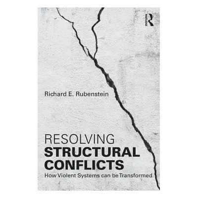 "Resolving Structural Conflicts: How Violent Systems Can Be Transformed" - "" ("Rubenstein Richa