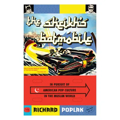 "The Sheikh's Batmobile: In Pursuit of American Pop Culture in the Muslim World" - "" ("Poplak R