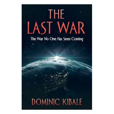 "The Last War: The War No One Has Seen Coming" - "" ("Kibale Dominic")