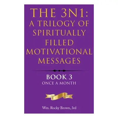 "The 3N1: A Trilogy of Spiritually Filled Motivational Messages: Book 3 Once A Month" - "" ("Bro