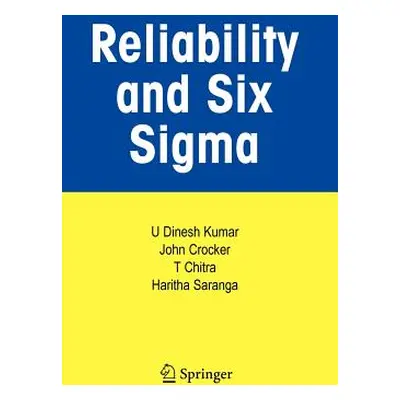 "Reliability and Six SIGMA" - "" ("Kumar U. Dinesh")