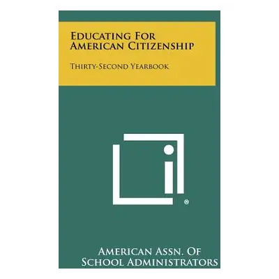 "Educating For American Citizenship: Thirty-Second Yearbook" - "" ("American Assn of School Admi