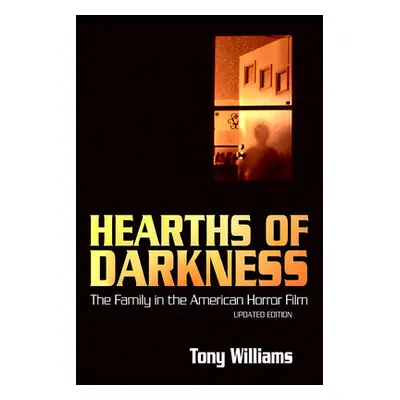 "Hearths of Darkness: The Family in the American Horror Film, Updated Edition" - "" ("Williams T