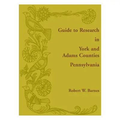 "Guide to Research in York and Adams Counties, Pennsylvania" - "" ("Barnes Robert")