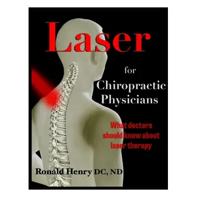 "Laser for Chiropractic Physicians: What doctors should know about laser therapy" - "" ("Henry N