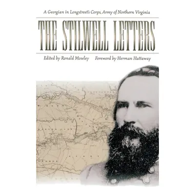 "The Stilwell Letters: A Georgian in Longstreet's Corps, Army of Northern Virginia" - "" ("Mosle