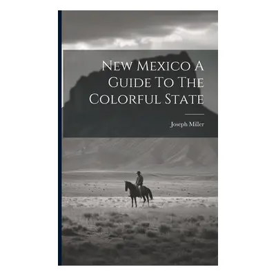 "New Mexico A Guide To The Colorful State" - "" ("Joseph Miller")