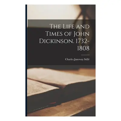 "The Life and Times of John Dickinson. 1732-1808" - "" ("Still Charles Janeway")