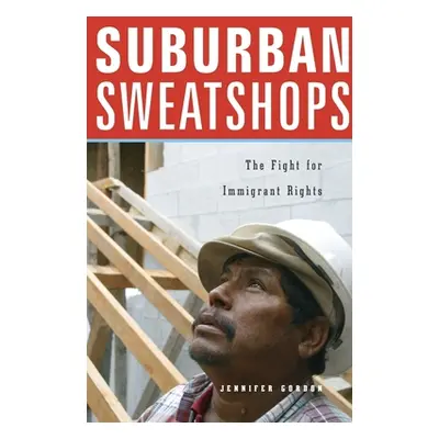 "Suburban Sweatshops: The Fight for Immigrant Rights" - "" ("Gordon Jennifer")