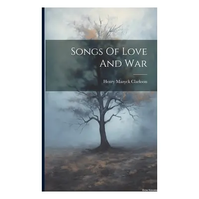 "Songs Of Love And War" - "" ("Clarkson Henry Mazyck")