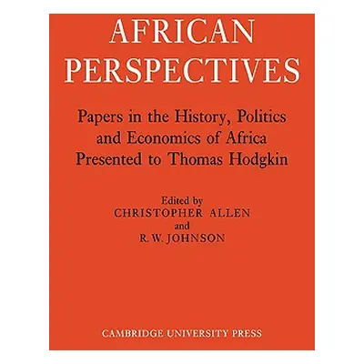 "African Perspectives: Papers in the History, Politics and Economics of Africa Presented to Thom