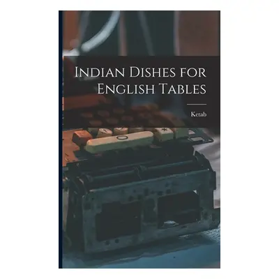 "Indian Dishes for English Tables" - "" ("Ketab")