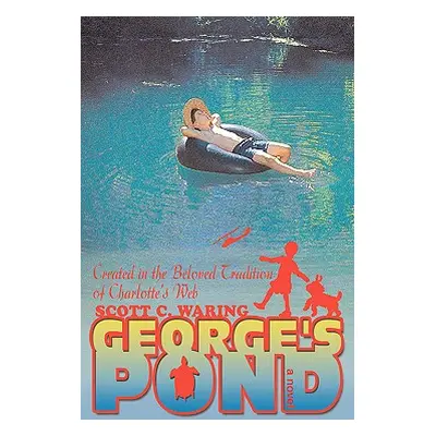 "George's Pond: Created in the Beloved Tradition of Charlotte's Web" - "" ("Waring Scott C.")