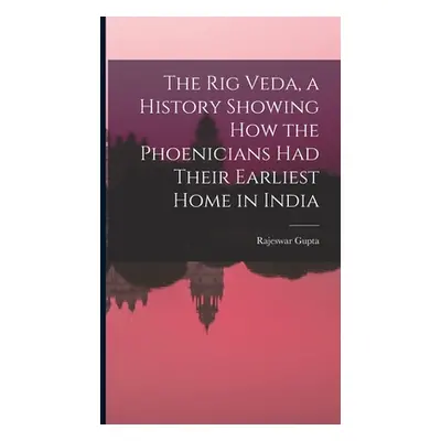 "The Rig Veda, a History Showing How the Phoenicians Had Their Earliest Home in India" - "" ("Gu