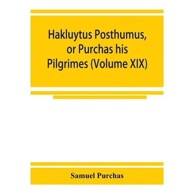 "Hakluytus posthumus, or Purchas his Pilgrimes: contayning a history of the world in sea voyages