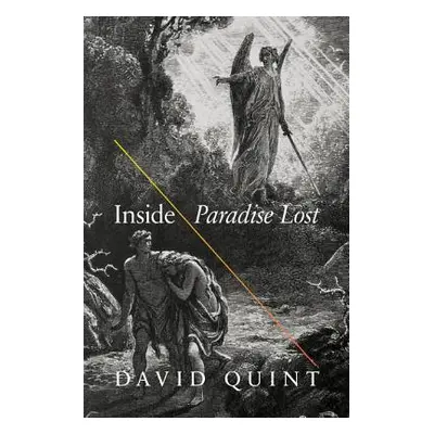 "Inside Paradise Lost: Reading the Designs of Milton's Epic" - "" ("Quint David")