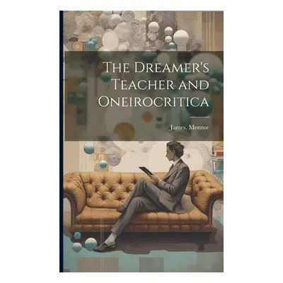 "The Dreamer's Teacher and Oneirocritica" - "" ("Monroe James")