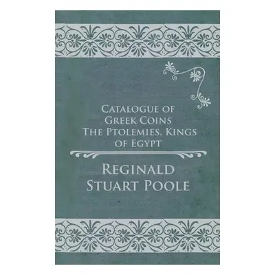 "Catalogue of Greek Coins - The Ptolemies, Kings of Egypt" - "" ("Poole Reginald Stuart")