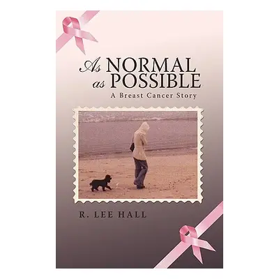 "As Normal as Possible: A Breast Cancer Story" - "" ("Hall R. Lee")