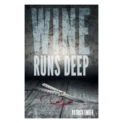 "Wine Runs Deep: A wine country crime caper" - "" ("Ember Patrick")