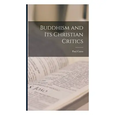 "Buddhism and its Christian Critics" - "" ("Paul Carus")