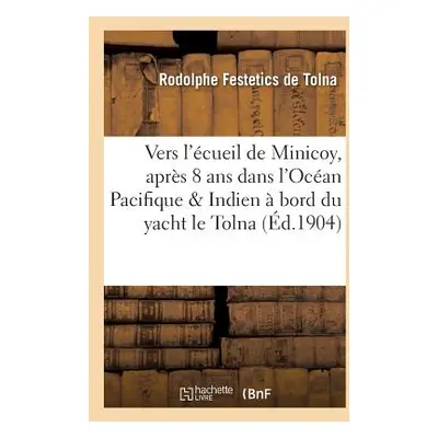 "Vers l'cueil de Minicoy, Aprs Huit ANS Dans l'Ocan Pacifique Et Indien Bord Du Yacht Le Tolna"