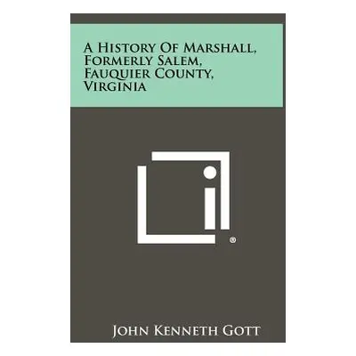 "A History Of Marshall, Formerly Salem, Fauquier County, Virginia" - "" ("Gott John Kenneth")