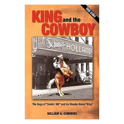 "KING and the COWBOY: The Saga of Smilin' Bill" and his Wonder Horse "King""" - "" ("Cummins Wil