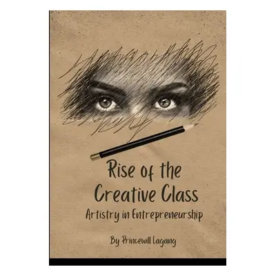 "Rise of the Creative Class: Artistry in Entrepreneurship" - "" ("Lagang Princewill")