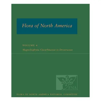 "Fna: Volume 6: Magnoliophyta: Cucurbitaceae to Droseraceae" - "" ("Ed Committee Fna")