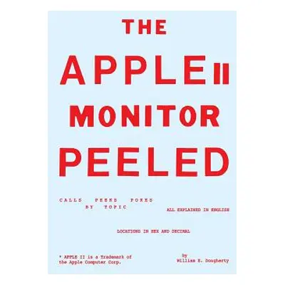 "The Apple II Monitor Peeled" - "" ("Dougherty William E.")