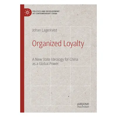 "Organized Loyalty: A New State Ideology for China as a Global Power" - "" ("Lagerkvist Johan")