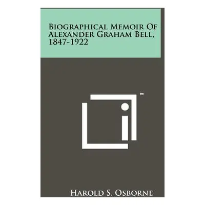 "Biographical Memoir of Alexander Graham Bell, 1847-1922" - "" ("Osborne Harold S.")